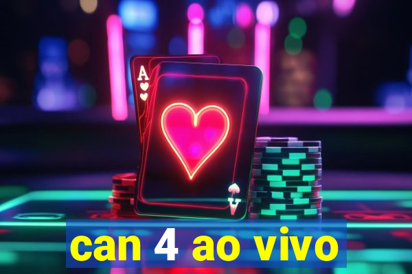 can 4 ao vivo